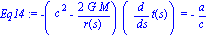 Eq14 := -(c^2-2*G*M/r(s))*(diff(t(s), s)) = -a/c