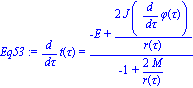 Eq53 := diff(t(tau), tau) = (-E+2*J*(diff(phi(tau), tau))/r(tau))/(-1+2*M/r(tau))