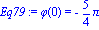Eq79 := phi(0) = -5/4*Pi
