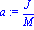 a := J/M