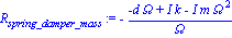 R[spring_damper_mass] := -(-d*Omega+I*k-I*m*Omega^2)/Omega