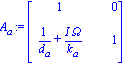 A[a] := matrix([[1, 0], [1/d[a]+I*Omega/k[a], 1]])