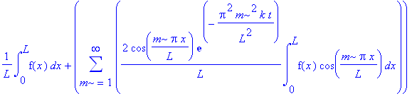 1/L*int(f(x),x = 0 .. L)+sum(2/L*cos(m*Pi*x/L)*exp(-Pi^2*m^2/L^2*k*t)*int(f(x)*cos(m*Pi*x/L),x = 0 .. L),m = 1 .. infinity)