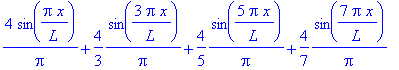 4*sin(Pi*x/L)/Pi+4/3*1/Pi*sin(3*Pi*x/L)+4/5*1/Pi*sin(5*Pi*x/L)+4/7*1/Pi*sin(7*Pi*x/L)