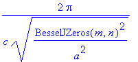 2*Pi/c/(BesselJZeros(m,n)^2/a^2)^(1/2)