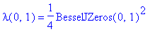lambda(0,1) = 1/4*BesselJZeros(0,1)^2