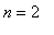 n = 2