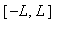 [-L, L]