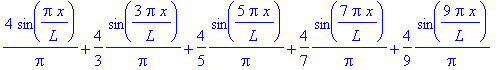 4/Pi*sin(Pi*x/L)+4/3*1/Pi*sin(3*Pi*x/L)+4/5*1/Pi*sin(5*Pi*x/L)+4/7*1/Pi*sin(7*Pi*x/L)+4/9*1/Pi*sin(9*Pi*x/L)