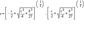 x = [-c/2+sqrt(c^2/4+b^3/27)]^(1/3)-[c/2+sqrt(c^2/4+b^3/27)]^(1/3)
