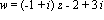 w = (-1+i)*z-2+3*i