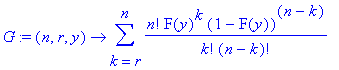 G := proc (n, r, y) options operator, arrow; sum(n!/k!/(n-k)!*F(y)^k*(1-F(y))^(n-k),k = r .. n) end proc