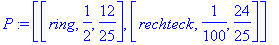 P := [[ring, 1/2, 12/25], [rechteck, 1/100, 24/25]]
