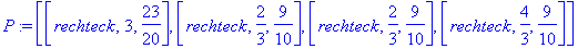 P := [[rechteck, 3, 23/20], [rechteck, 2/3, 9/10], [rechteck, 2/3, 9/10], [rechteck, 4/3, 9/10]]