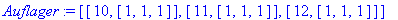 Auflager := [[10, [1, 1, 1]], [11, [1, 1, 1]], [12, [1, 1, 1]]]