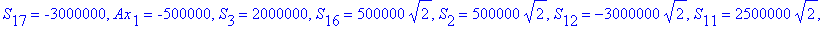 F1 := {S[10] = 1000000, S[5] = -2000000, Ay[10] = 2500000, S[13] = -2000000, S[1] = -3000000, S[7] = 1000000, Ay[1] = 2500000, S[15] = 2000000, S[17] = -3000000, Ax[1] = -500000, S[3] = 2000000, S[16] ...