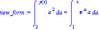new_form := Int(alpha^2, alpha = 2 .. y(x)) = Int(exp(alpha)*alpha, alpha = 1 .. x)