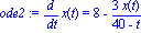 ode2 := diff(x(t), t) = 8-3*x(t)/(40-t)