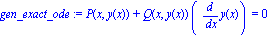gen_exact_ode := P(x, y(x))+Q(x, y(x))*(diff(y(x), x)) = 0
