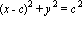 (x-c)^2+y^2 = c^2