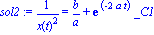 sol2 := 1/x(t)^2 = b/a+exp(-2*a*t)*_C1