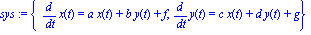 sys := {diff(x(t), t) = a*x(t)+b*y(t)+f, diff(y(t), t) = c*x(t)+d*y(t)+g}