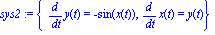sys2 := {diff(y(t), t) = -sin(x(t)), diff(x(t), t) = y(t)}