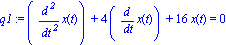 q1 := (diff(x(t), `$`(t, 2)))+4*(diff(x(t), t))+16*x(t) = 0