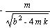 -m/sqrt(b^2-4*m*k)