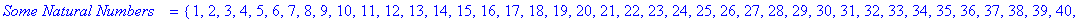 `\nSome Natural Numbers ` = {1, 2, 3, 4, 5, 6, 7, 8...