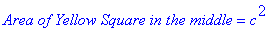 `Area of Yellow Square in the middle` = c^2