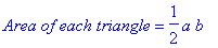 `Area of each triangle` = 1/2*a*b
