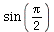 sin(`+`(`*`(`/`(1, 2), `*`(Pi))))