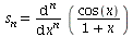 s[n] = diff(`/`(`*`(cos(x)), `*`(`+`(1, x))), `$`(x, n))