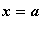 x = a