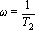 omega = 1/T[2]