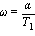 omega = alpha/T[1]