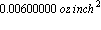 Float(6, -3)*oz*inch^2