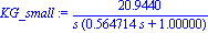 KG_small := 20.94395103/(s*(.5647135717*s+1.))