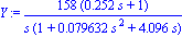 Y := 158*(.252*s+1)/(s*(1+0.79632e-1*s^2+4.096*s))