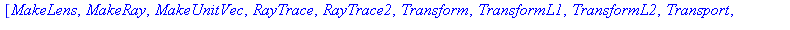 [MakeLens, MakeRay, MakeUnitVec, RayTrace, RayTrace2, Transform, TransformL1, TransformL2, Transport, Transport_to_Surface, focal_length]