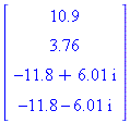 (Typesetting:-mprintslash)([Vector[column]([[10.9], [3.76], [-11.8+6.01*I], [-11.8-6.01*I]])], [Vector[column](%id = 20833568)])