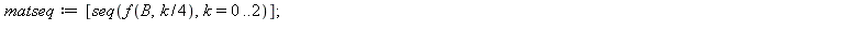 gen := proc (i, j) if 1 < i*j then 0 else 1 end if end proc; -1; f := proc (A, k) options operator, arrow; A+k*Matrix(LinearAlgebra[Dimension](A), gen) end proc; -1; matseq := [seq(f(B, 1/4*k), k = 0 ...