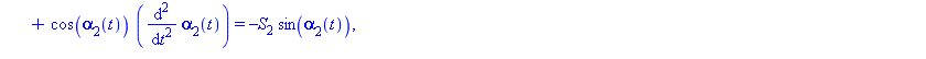 [-sin(alpha[1](t))*(diff(alpha[1](t), t))^2+cos(alpha[1](t))*(diff(diff(alpha[1](t), t), t))-sin(alpha[2](t))*(diff(alpha[2](t), t))^2+cos(alpha[2](t))*(diff(diff(alpha[2](t), t), t)) = -S[2]*sin(alph...