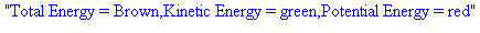 Total Energy = Brown,Kinetic Energy = green,Potential Energy = red