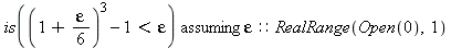 `assuming`([is((1+1/6*epsilon)^3-1 < epsilon)], [epsilon::(RealRange(Open(0), 1))])
