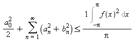 a[0]^2/2+(sum(a[n]^2+b[n]^2, n = 1 .. infinity)) <= Int(f(x)^2, x = -Pi .. Pi)/Pi