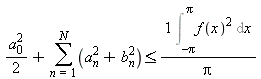 a[0]^2/2+(sum(a[n]^2+b[n]^2, n = 1 .. N)) <= Int(f(x)^2, x = -Pi .. Pi)/Pi