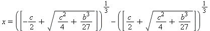 x = ([-c/2+sqrt(c^2/4+b^3/27)])^(1/3)-([c/2+sqrt(c^2/4+b^3/27)])^(1/3)