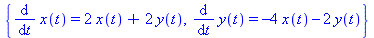 {diff(x(t), t) = 2*x(t)+2*y(t), diff(y(t), t) = -4*x(t)-2*y(t)}
